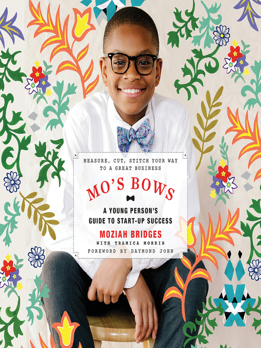 Title details for Mo's Bows: A Young Person's Guide to Startup Success by Moziah Bridges - Available